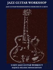 Jazz Guitar Workshop - 12 Key Jazz Guitar Workout Major & Melodic Minor Edition