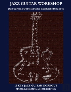 Bertrand.pt - Jazz Guitar Workshop - 12 Key Jazz Guitar Workout Major & Melodic Minor Edition