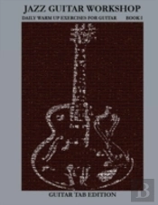 Jazz Guitar Workshop Book I - Daily Warm Ups For Guitar Tab Edition