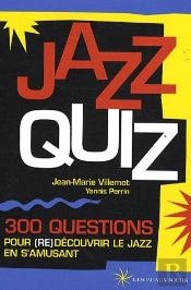 Jazz Quiz ; 300 Questions Pour (Re)Découvrir Le Jazz En S'Amusant