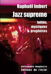 Jazz Supreme ; Initiés, Mystiques Et Prophètes