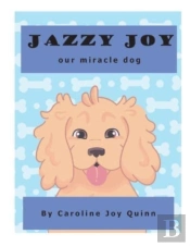 Jazzy Joy, Our Miracle Dog