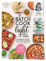 Je Batch Cook Light Toute L'Année : 52 Menus Santé Au Fil Des Saisons