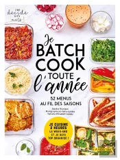 Je Batch Cook Toute L'Année ; 52 Menus Au Fil Des Saisons