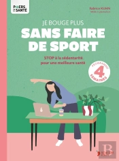 Je Bouge Plus Sans Faire De Sport : Stop À La Sédentarité Pour Une Meilleure Santé