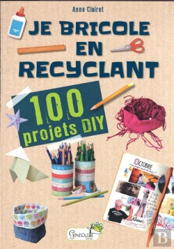 Bertrand.pt - Je Bricole En Recyclant : 100 Projets Diy