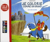 Je Colorie Comme Un Grand ; Les Chevaliers