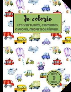 Bertrand.pt - Je Colorie Les Voitures, Camions, Avions, Montgolfieres... Des 3 Ans.