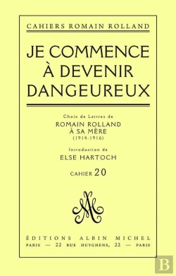Bertrand.pt - Je Commence A Devenir Dangereux - Choix De Lettres De Romain Rolland A Sa Mere (1914-1916), Cahier N