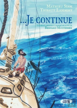 Bertrand.pt - ... Je Continue : Un Récit Librement Inspiré De La Vie De Bernard Moitessier