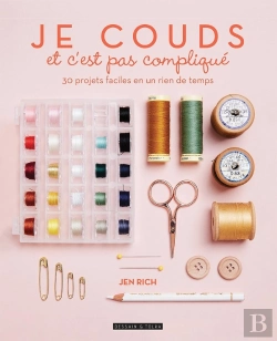 Bertrand.pt - Je Couds Et C'Est Pas Compliqué : 30 Projets Faciles En Un Rien De Temps