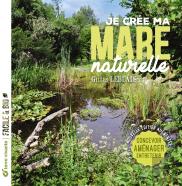 Je Crée Ma Mare Naturelle : Concevoir, Aménager, Entretenir