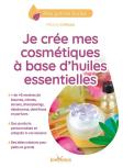 Je Crée Mes Cosmétiques À Base D'Huiles Essentielles