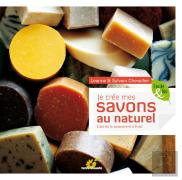 Je Crée Mes Savons Au Naturel ; L'Art De La Savonnerie À Froid