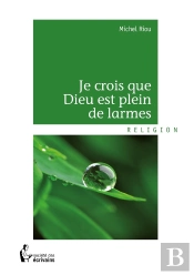 Je Crois Que Dieu Est Plein De Larmes