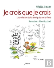 Je Crois Que Je Crois ; La Profession De Foi Expliquée Aux Enfants
