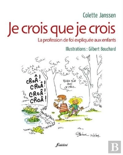 Bertrand.pt - Je Crois Que Je Crois ; La Profession De Foi Expliquée Aux Enfants