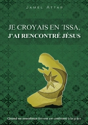 Je Croyais En Issa ; J'Ai Rencontré Jésus