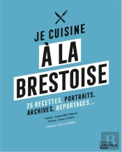Je Cuisine À La Brestoise : 25 Recettes, Portraits, Archives, Reportages...
