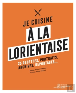 Bertrand.pt - Je Cuisine À La Lorientaise : 25 Recettes, Portraits, Archives Et Reportages