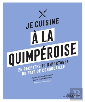 Je Cuisine À La Quimperoise : 25 Recettes, Portraits, Archives, Reportages...