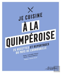 Bertrand.pt - Je Cuisine À La Quimperoise : 25 Recettes, Portraits, Archives, Reportages...