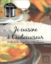 Je Cuisine A L'Autocuiseur - Recettes Faciles Et Rapides Pour Tous Les Jours