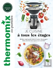 Je Cuisine À Tous Les Étages : Bol Bien Rempli, Panier Cuisson En Action, Varoma Garni : Faites Cuire Tout Votre Repas En Une Seule Fois !