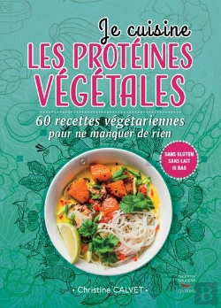 Bertrand.pt - Je Cuisine Les Protéines Végétales ; 60  Recettes Végétariennes Pour Ne Manquer De Rien