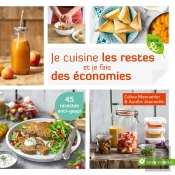 Je Cuisine Les Restes Et Je Fais Des Économies ; 45 Recettes Anti-Gaspi