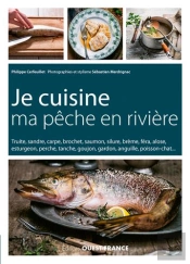 Je Cuisine Ma Pêche En Rivière ; Conseil Et Recettes
