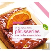 Je Cuisine Mes Patisseries Aux Huiles Essentielles