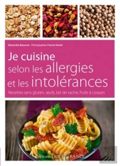 Je Cuisine Selon Les Allergies Et Les Intolérances ; Recettes Sans Gluten, Oeufs, Lait De Vache, Fuits À Coques