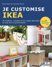 Je Customise Ikea ; 50 Modèles : Meubles En Kit, Objets Décoratifs Et Linge De Lit À Personnaliser ; 200 Illustrations Pas À Pas