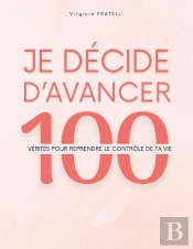 Je Décide D'Avancer : 100 Vérités Pour Reprendre Le Contrôle De Ta Vie