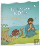 Je Decouvre La Bible. Eveil A Foi Pour Les Petits