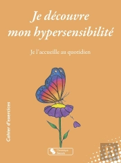 Je Découvre Mon Hypersensibilité : Je L'Accueille Au Quotidien