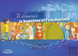 Bertrand.pt - Je Demande Le Baptême Et L'Eucharistie ; Livret Enfant