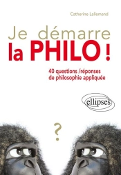 Je Démarre La Philo !  40 Questions / Réponses De Philosophie Appliquée