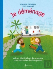 Je Déménage : Album D'Activités Et De Souvenirs Pour Apprivoiser Le Changement