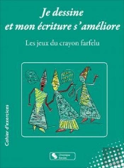 Je Dessine Et Mon Écriture S'Améliore : Les Jeux Du Crayon Farfelu ; Cahier D'Exercices