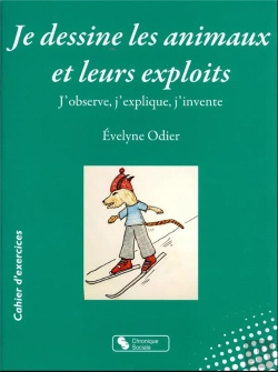 Bertrand.pt - Je Dessine Les Animaux Et Leurs Exploits : J'Observe, J'Explique, J'Invente