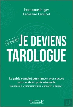 Bertrand.pt - Je Deviens Tarologue : C'Est Décidé ; Le Guide Complet Pour Lancer Avec Succès Votre Activité Professionnelle