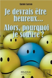Je Devrais Être Heureux... Alors, Pourquoi Je Souffre ?