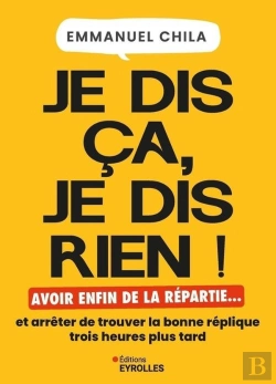 Bertrand.pt - Je Dis Ça, Je Dis Rien ! Avoir Enfin De La Répartie... Et Arrêter De Trouver La Bonne Réplique Trois Heures Plus Tard