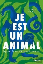 Je Est Un Animal : Repenser La Rencontre Avec Les Animaux