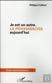 Je Est Un Autre ; La Psychanalyse Aujourd'Hui