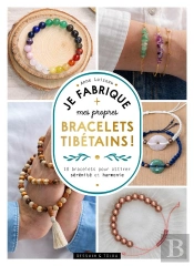 Je Fabrique Mes Propres Bracelets Tibétains ! : 10 Bracelets Pour Attirer Sérénité Et Harmonie