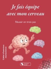 Je Fais Équipe Avec Mon Cerveau : Réussir En Trois Pas