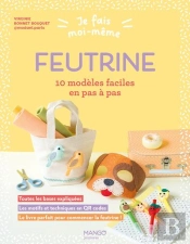 Je Fais Moi-Même : Feutrine : 10 Modèles Faciles En Pas À Pas